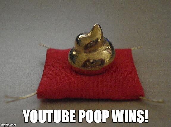 Golden poop award | YOUTUBE POOP WINS! | image tagged in golden poop award | made w/ Imgflip meme maker