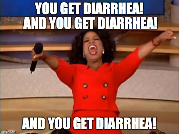 Oprah You Get A Meme | YOU GET DIARRHEA! AND YOU GET DIARRHEA! AND YOU GET DIARRHEA! | image tagged in memes,oprah you get a | made w/ Imgflip meme maker