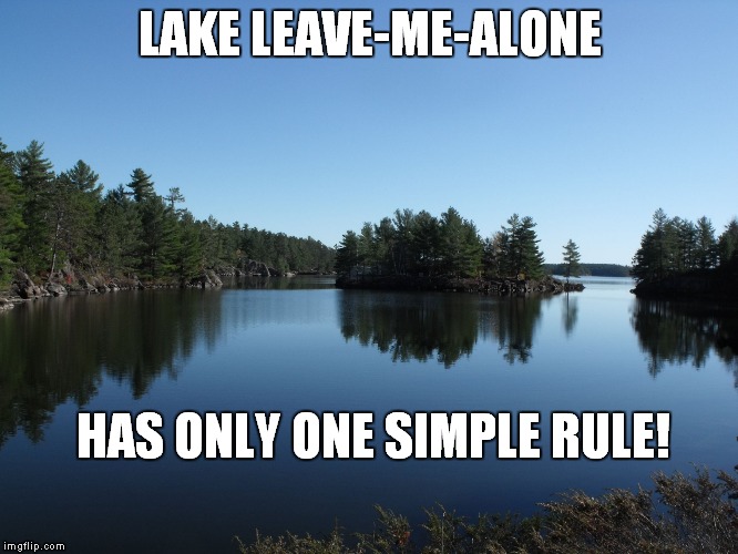 camping | LAKE LEAVE-ME-ALONE; HAS ONLY ONE SIMPLE RULE! | image tagged in camping | made w/ Imgflip meme maker