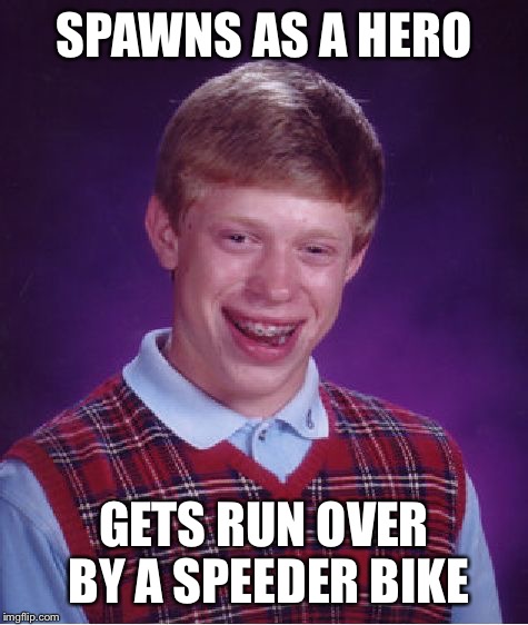 Bad Luck Brian Meme | SPAWNS AS A HERO; GETS RUN OVER BY A SPEEDER BIKE | image tagged in memes,bad luck brian | made w/ Imgflip meme maker