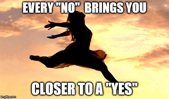Every NO is closer to Yes | EVERY "NO"  BRINGS YOU; CLOSER TO A "YES" | image tagged in inspirational,inspirational quote,don't give up | made w/ Imgflip meme maker