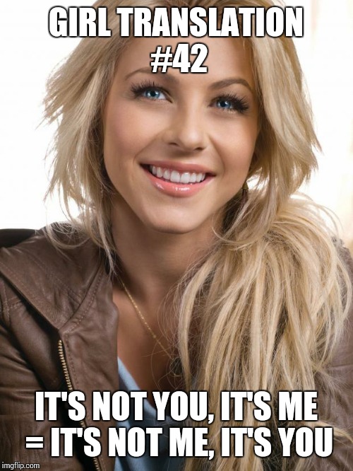 Oblivious Hot Girl Meme | GIRL TRANSLATION #42; IT'S NOT YOU, IT'S ME = IT'S NOT ME, IT'S YOU | image tagged in memes,oblivious hot girl | made w/ Imgflip meme maker