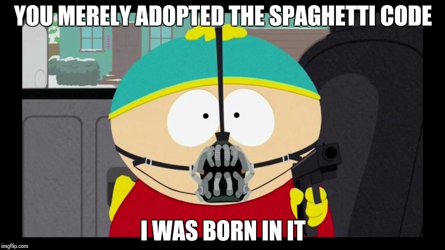 YOU MERELY ADOPTED THE SPAGHETTI CODE; I WAS BORN IN IT | made w/ Imgflip meme maker