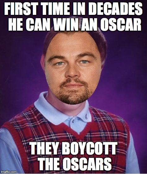 Bad Luck Brian Meme | FIRST TIME IN DECADES HE CAN WIN AN OSCAR; THEY BOYCOTT THE OSCARS | image tagged in memes,bad luck brian | made w/ Imgflip meme maker