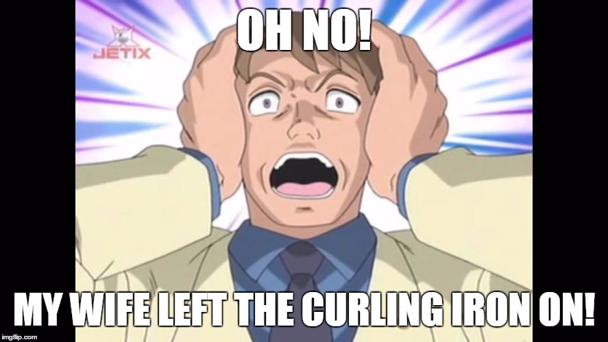 OH NO! MY WIFE LEFT THE CURLING IRON ON! | image tagged in horrors - sonic x | made w/ Imgflip meme maker