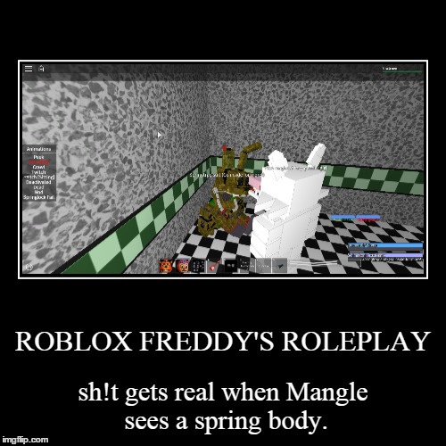 Roblox Freddy S Roleplay Imgflip - mangle body roblox