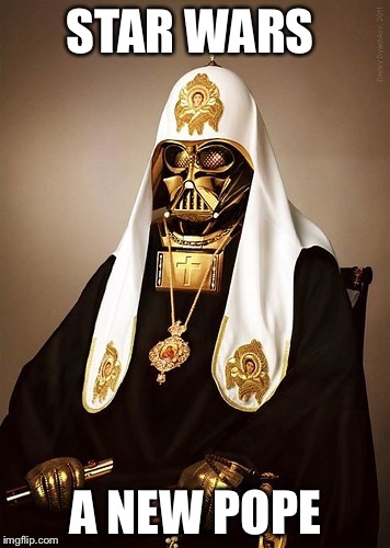 Star Wars VII: A new pope | STAR WARS; A NEW POPE | image tagged in darth vader,star wars,pope,funny | made w/ Imgflip meme maker