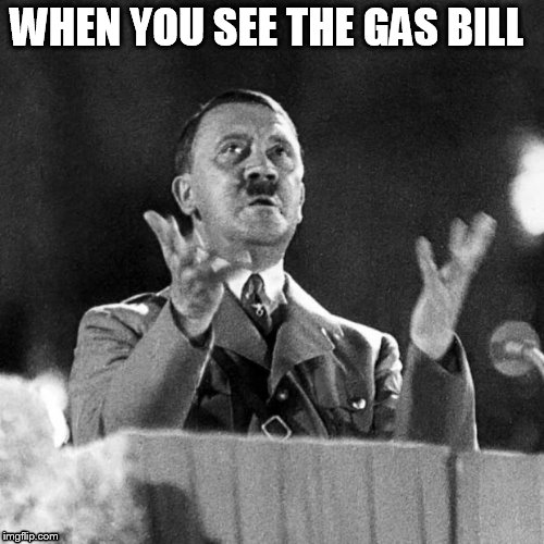CFK Hitler | WHEN YOU SEE THE GAS BILL | image tagged in cfk hitler | made w/ Imgflip meme maker