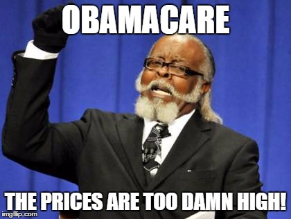 Too Damn High Meme | OBAMACARE; THE PRICES ARE TOO DAMN HIGH! | image tagged in memes,too damn high | made w/ Imgflip meme maker