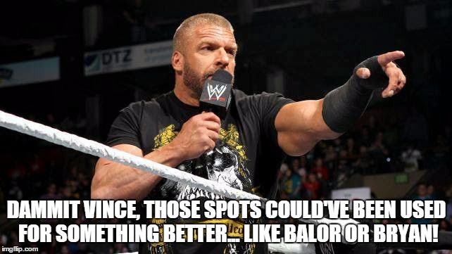 DAMMIT VINCE, THOSE SPOTS COULD'VE BEEN USED FOR SOMETHING BETTER... LIKE BALOR OR BRYAN! | made w/ Imgflip meme maker