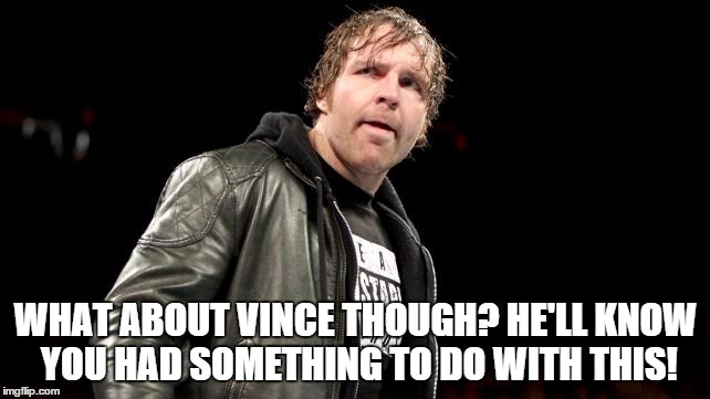 WHAT ABOUT VINCE THOUGH? HE'LL KNOW YOU HAD SOMETHING TO DO WITH THIS! | made w/ Imgflip meme maker