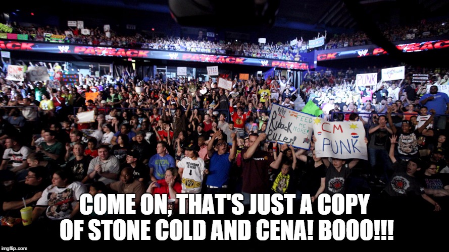 COME ON, THAT'S JUST A COPY OF STONE COLD AND CENA! BOOO!!! | made w/ Imgflip meme maker