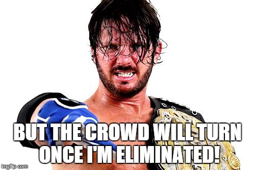 BUT THE CROWD WILL TURN ONCE I'M ELIMINATED! | made w/ Imgflip meme maker