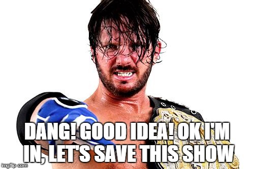 DANG! GOOD IDEA! OK I'M IN, LET'S SAVE THIS SHOW | made w/ Imgflip meme maker