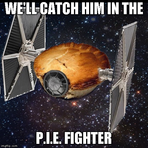 WE'LL CATCH HIM IN THE P.I.E. FIGHTER | made w/ Imgflip meme maker