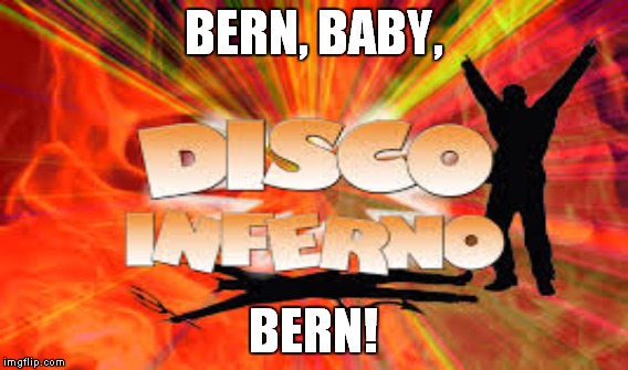 BERN, BABY, BERN! | made w/ Imgflip meme maker