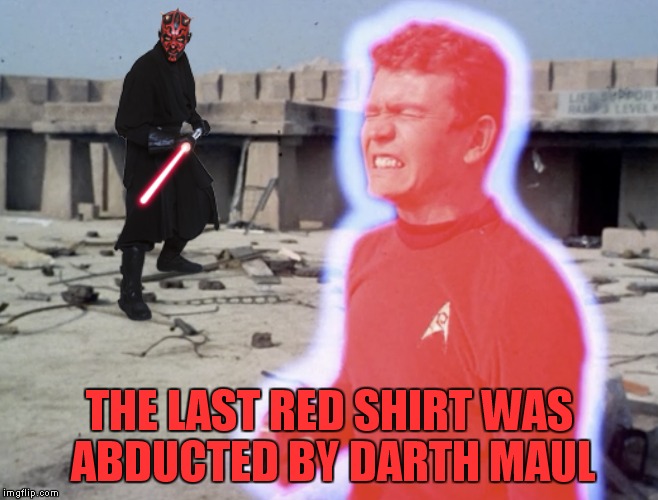 THE LAST RED SHIRT WAS ABDUCTED BY DARTH MAUL | made w/ Imgflip meme maker