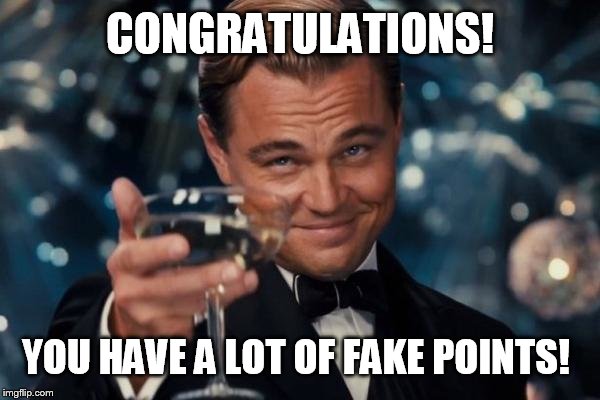 Leonardo Dicaprio Cheers Meme | CONGRATULATIONS! YOU HAVE A LOT OF FAKE POINTS! | image tagged in memes,leonardo dicaprio cheers | made w/ Imgflip meme maker
