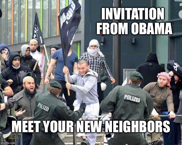 refuGEEHADISTS | INVITATION FROM OBAMA MEET YOUR NEW NEIGHBORS | image tagged in refugeehadists | made w/ Imgflip meme maker