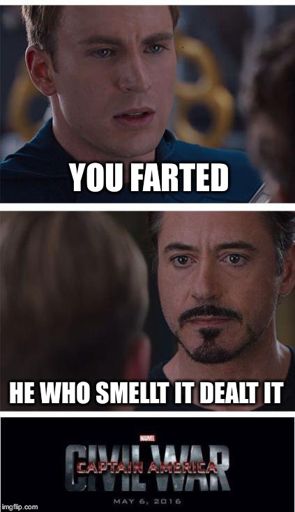 Marvel Civil War 1 | YOU FARTED; HE WHO SMELLT IT DEALT IT | image tagged in memes,marvel civil war 1 | made w/ Imgflip meme maker