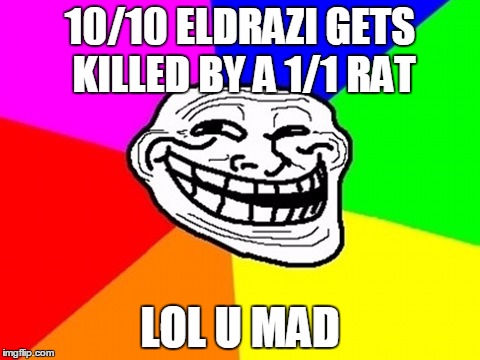 Troll Face Colored Meme | 10/10 ELDRAZI GETS KILLED BY A 1/1 RAT; LOL U MAD | image tagged in memes,troll face colored | made w/ Imgflip meme maker