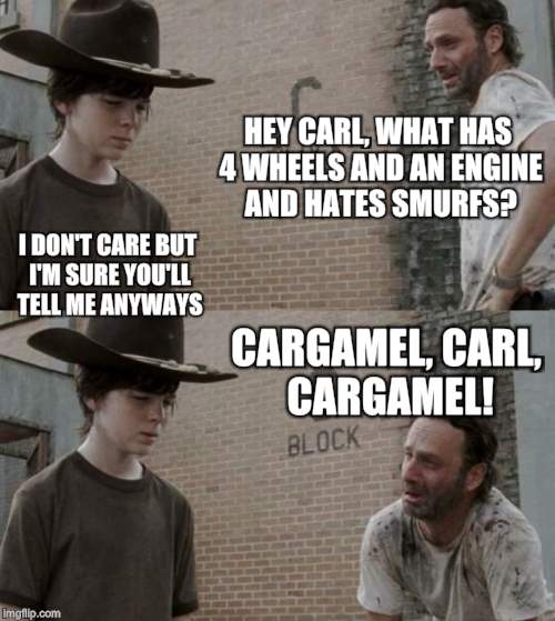 Rick and Carl Meme | HEY CARL, WHAT HAS 4 WHEELS AND AN ENGINE AND HATES SMURFS? I DON'T CARE BUT I'M SURE YOU'LL TELL ME ANYWAYS; CARGAMEL, CARL, CARGAMEL! | image tagged in memes,rick and carl | made w/ Imgflip meme maker