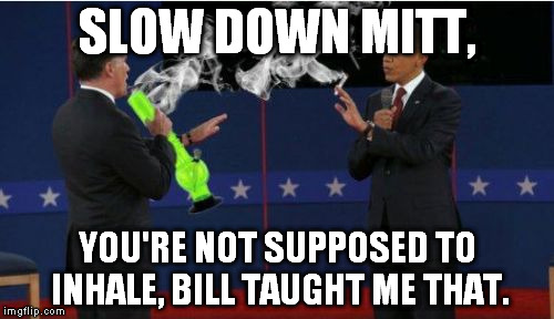 Romney Bong | SLOW DOWN MITT, YOU'RE NOT SUPPOSED TO INHALE, BILL TAUGHT ME THAT. | image tagged in memes,romney bong,obama,george bush,drugs | made w/ Imgflip meme maker