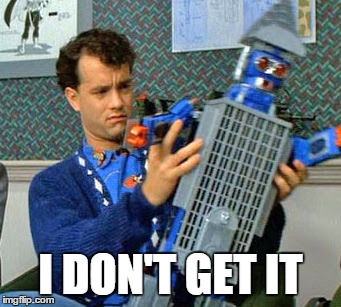 I DON'T GET IT | I DON'T GET IT | image tagged in i don't get it,tom hanks,big | made w/ Imgflip meme maker