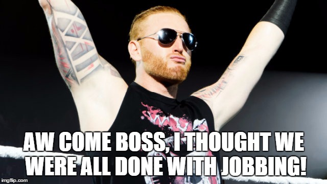 AW COME BOSS, I THOUGHT WE WERE ALL DONE WITH JOBBING! | made w/ Imgflip meme maker