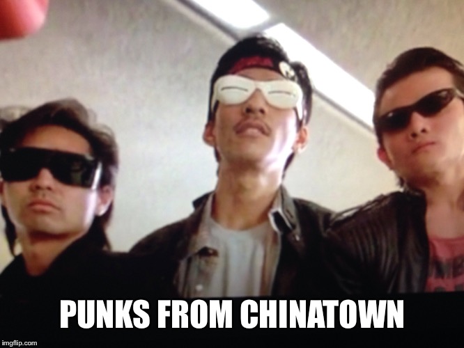 Big trouble in little china | PUNKS FROM CHINATOWN | image tagged in big trouble,little china | made w/ Imgflip meme maker