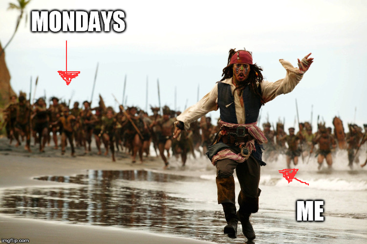 jack sparrow running | MONDAYS; ME | image tagged in jack sparrow running | made w/ Imgflip meme maker