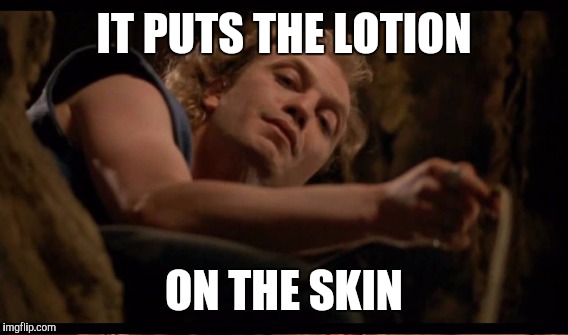 IT PUTS THE LOTION ON THE SKIN | made w/ Imgflip meme maker