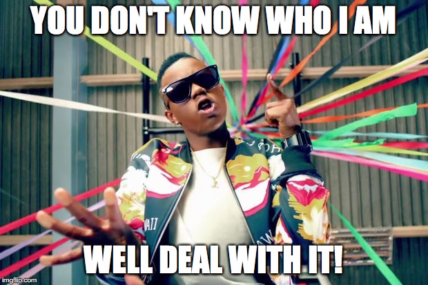 Silentó | YOU DON'T KNOW WHO I AM; WELL DEAL WITH IT! | image tagged in silent | made w/ Imgflip meme maker