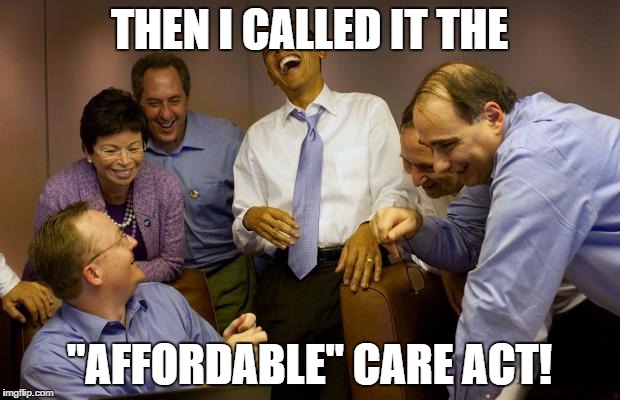 Obama Care? | THEN I CALLED IT THE; "AFFORDABLE" CARE ACT! | image tagged in memes,and then i said obama | made w/ Imgflip meme maker