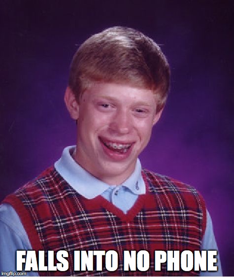 Bad Luck Brian Meme | FALLS INTO NO PHONE | image tagged in memes,bad luck brian | made w/ Imgflip meme maker