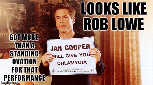 Never hold a sign like this with protection.... | GOT MORE THAN A STANDING OVATION FOR THAT PERFORMANCE; LOOKS LIKE ROB LOWE | image tagged in creepy rob lowe | made w/ Imgflip meme maker