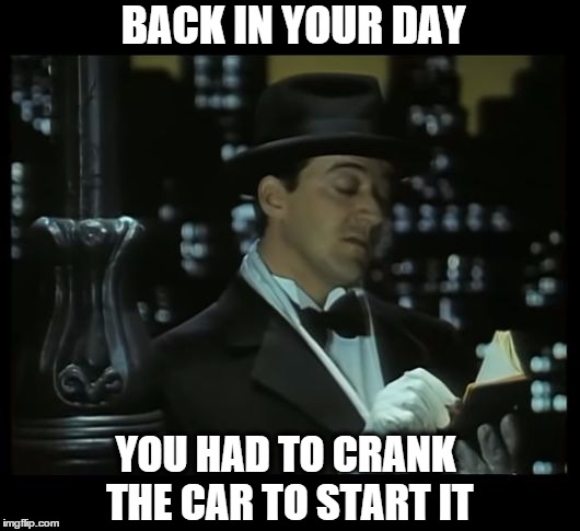 Jeeves: Dear Diary | BACK IN YOUR DAY YOU HAD TO CRANK THE CAR TO START IT | image tagged in jeeves dear diary | made w/ Imgflip meme maker
