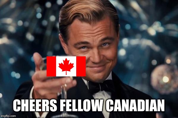Leonardo Dicaprio Cheers Meme | CHEERS FELLOW CANADIAN | image tagged in memes,leonardo dicaprio cheers | made w/ Imgflip meme maker