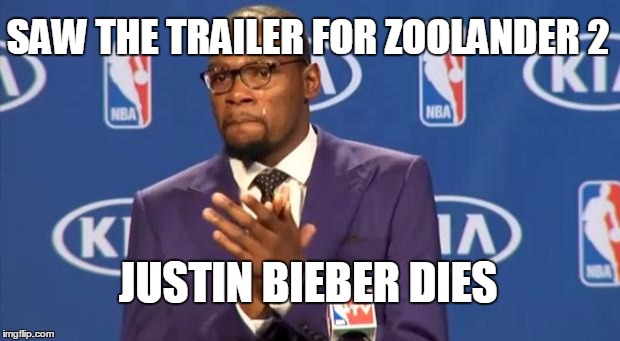 You The Real MVP | SAW THE TRAILER FOR ZOOLANDER 2; JUSTIN BIEBER DIES | image tagged in memes,you the real mvp | made w/ Imgflip meme maker