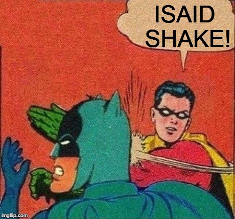ISAID SHAKE! | made w/ Imgflip meme maker