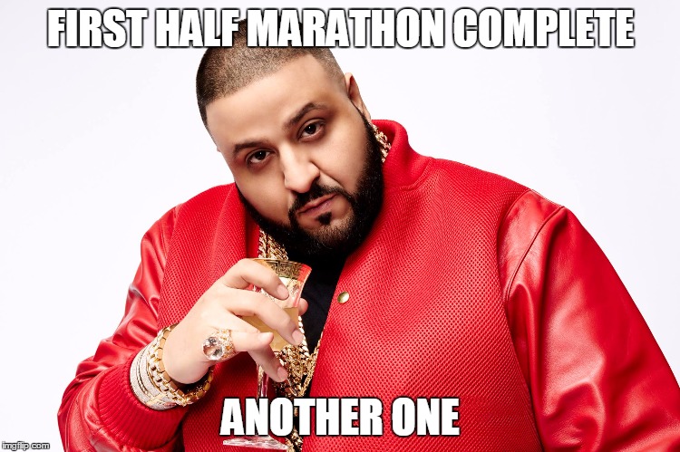 DJ Khaled | FIRST HALF MARATHON COMPLETE; ANOTHER ONE | image tagged in dj khaled | made w/ Imgflip meme maker