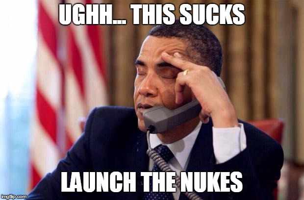 Obama Phone | UGHH... THIS SUCKS; LAUNCH THE NUKES | image tagged in obama phone | made w/ Imgflip meme maker