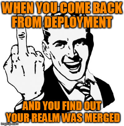 1950s Middle Finger | WHEN YOU COME BACK FROM DEPLOYMENT; AND YOU FIND OUT YOUR REALM WAS MERGED | image tagged in memes,1950s middle finger | made w/ Imgflip meme maker
