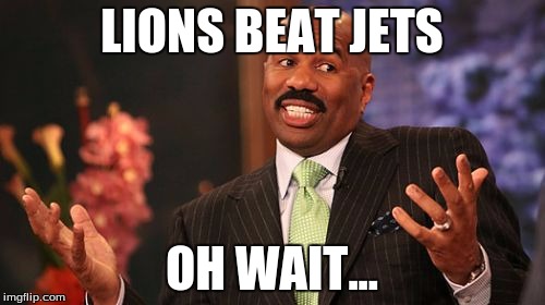 Steve Harvey Meme | LIONS BEAT JETS OH WAIT... | image tagged in memes,steve harvey | made w/ Imgflip meme maker