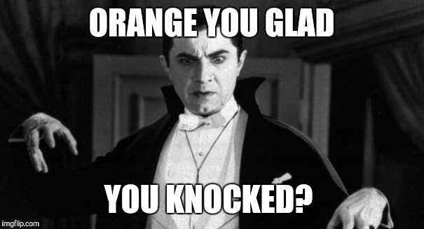 ORANGE YOU GLAD YOU KNOCKED? | made w/ Imgflip meme maker