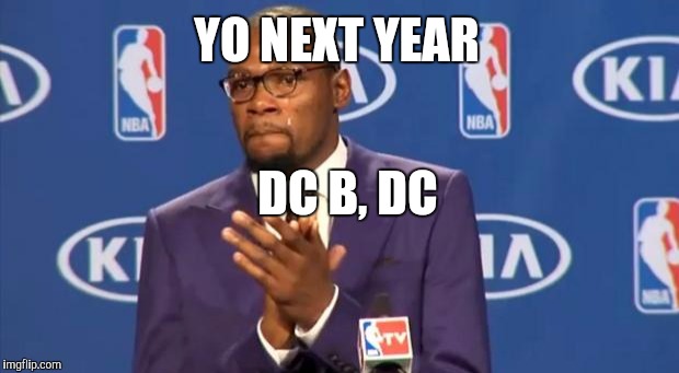 You The Real MVP | YO NEXT YEAR; DC B, DC | image tagged in memes,you the real mvp | made w/ Imgflip meme maker