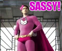 SASSY! | made w/ Imgflip meme maker
