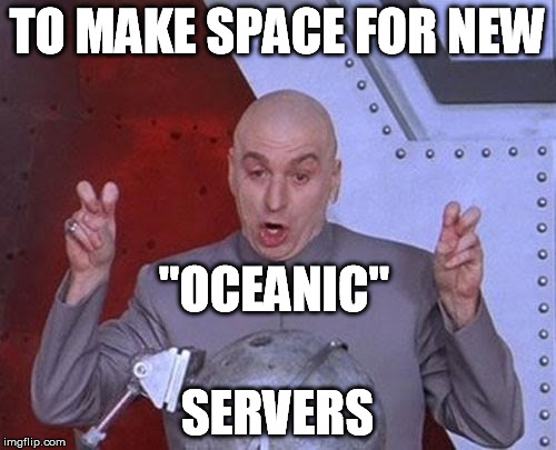Dr Evil Laser Meme | TO MAKE SPACE FOR NEW SERVERS "OCEANIC" | image tagged in memes,dr evil laser | made w/ Imgflip meme maker