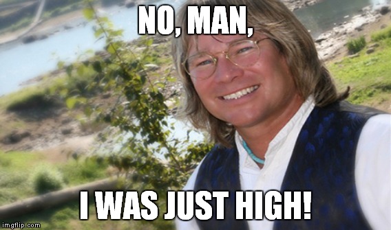 NO, MAN, I WAS JUST HIGH! | made w/ Imgflip meme maker