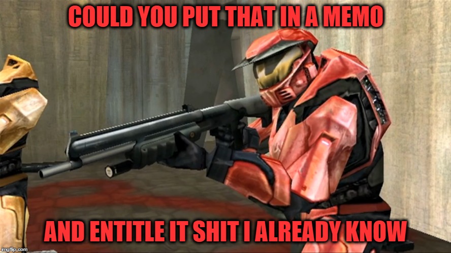 Could you put that in a memo and entitle it shit I already know | COULD YOU PUT THAT IN A MEMO; AND ENTITLE IT SHIT I ALREADY KNOW | image tagged in rooster teeth,rvb,red vs blue,sarge | made w/ Imgflip meme maker